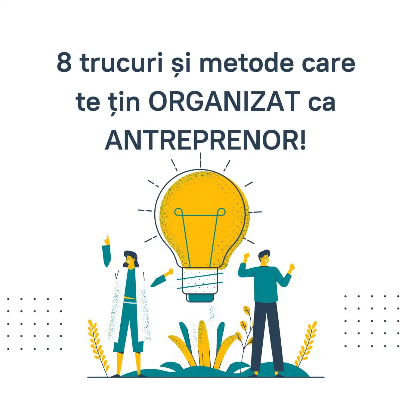 8 trucuri și metode care te țin ORGANIZAT ca ANTREPRENOR, indiferent de situație.