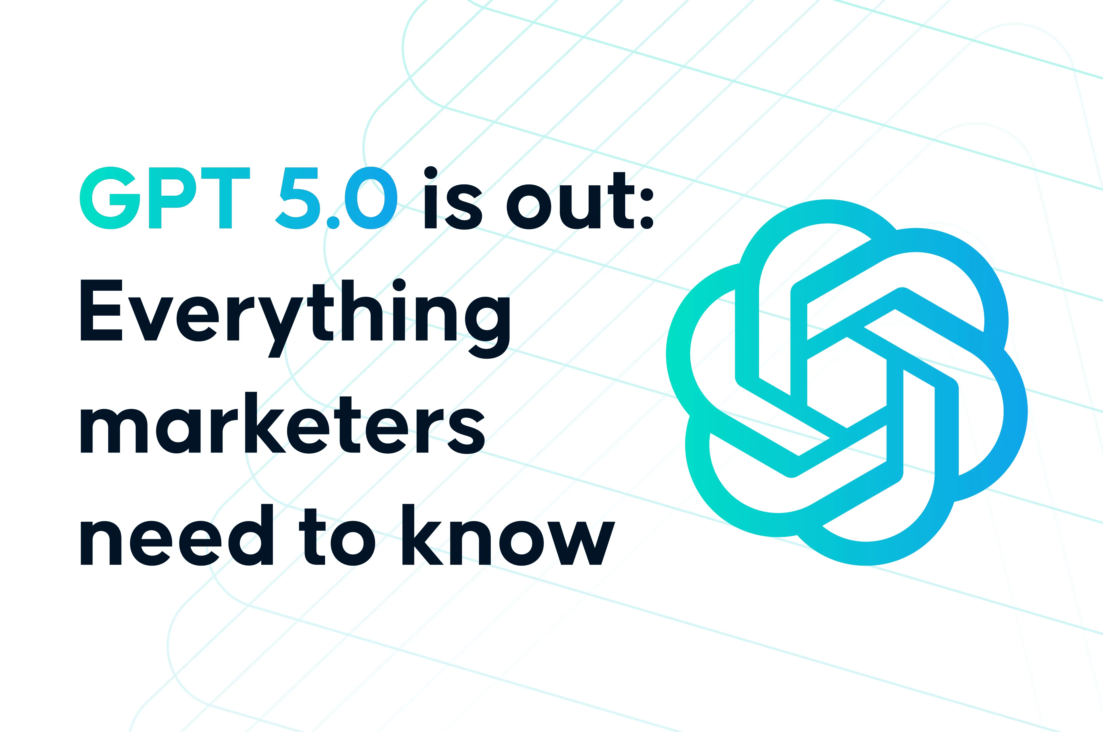 GPT-5 a sosit, iar marketingul nu va mai fi niciodată la fel