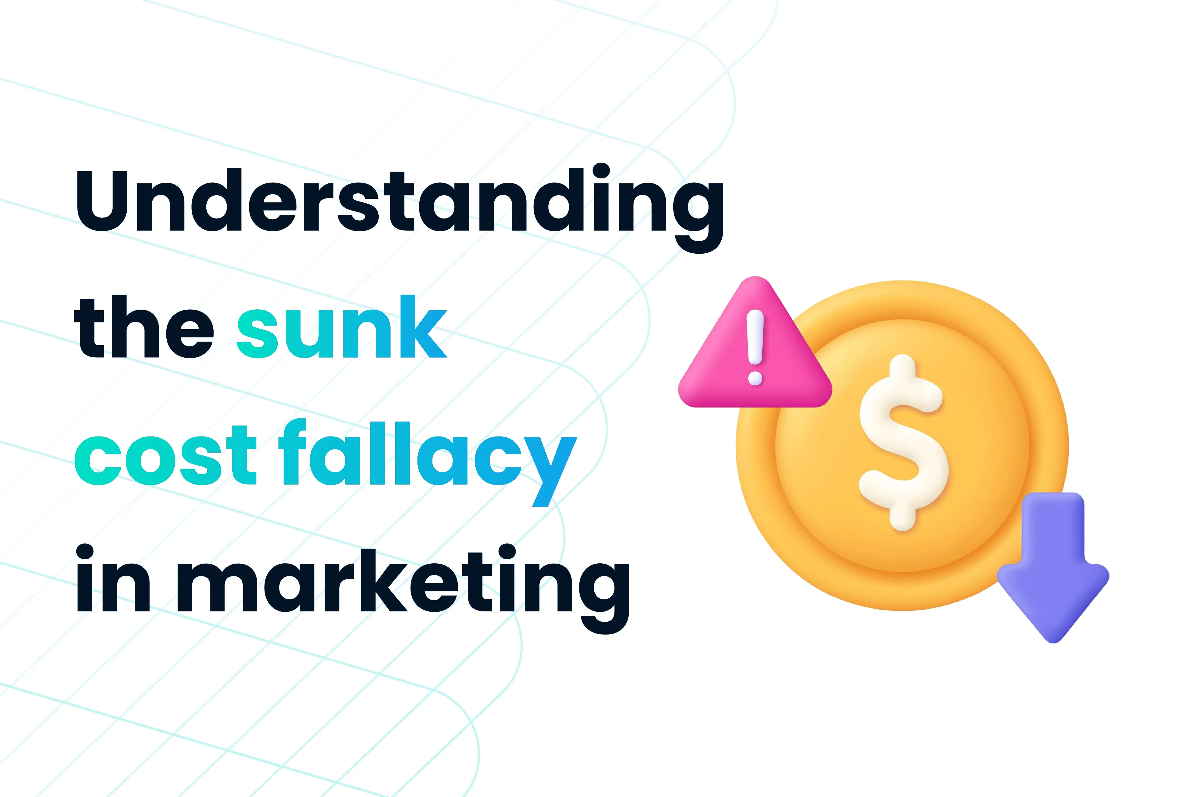 Don’t let the past dictate the future: Understanding the sunk cost fallacy in marketing