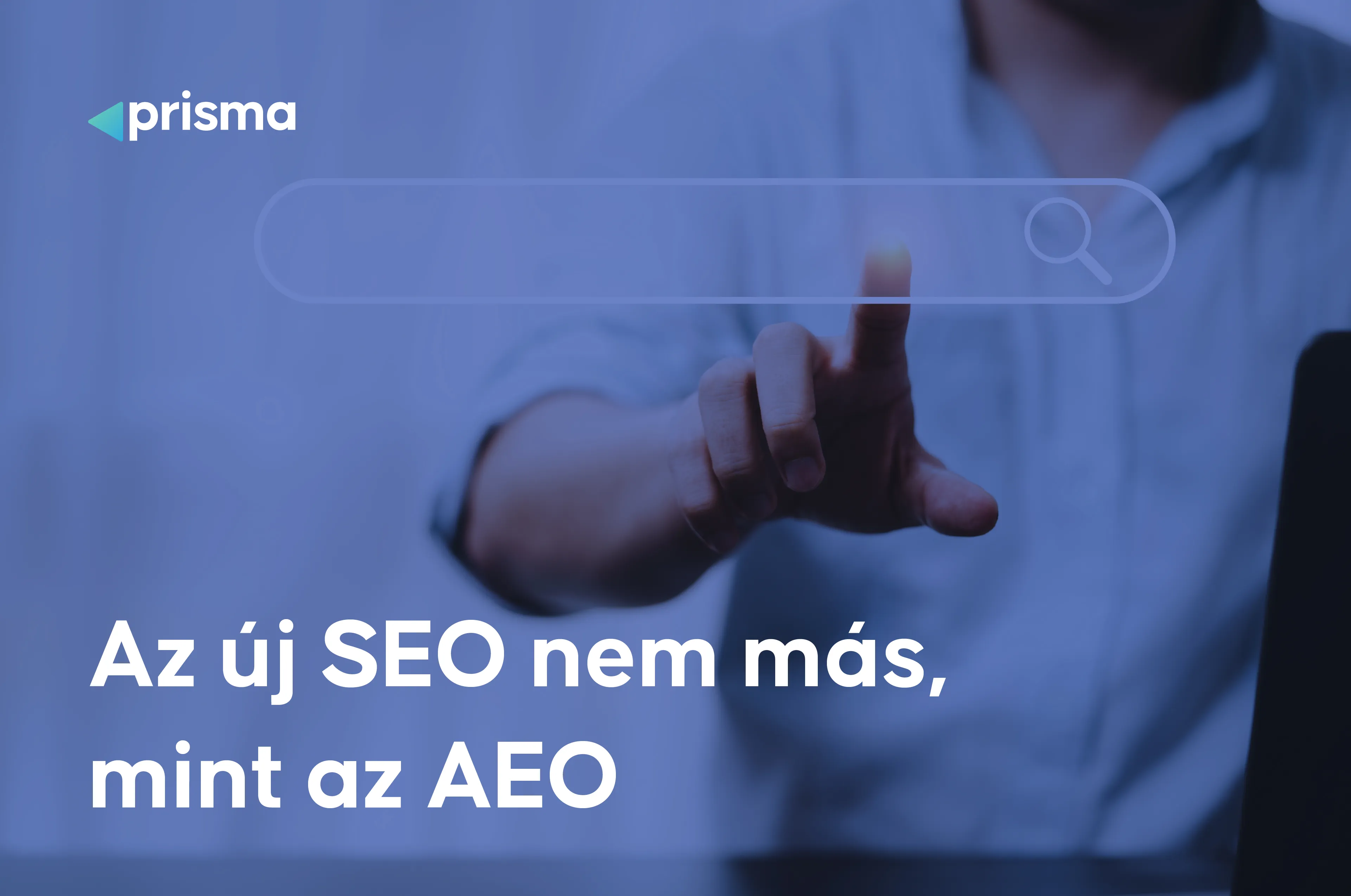 Az új SEO nem más, mint az AEO: Útmutató az AI keresés optimalizáláshoz